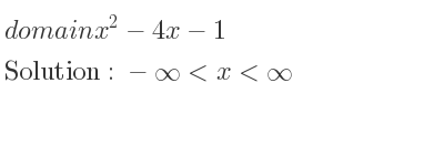The domain of x^2-4x-1 is -infinity <x<infinity